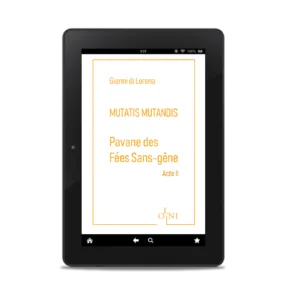 Cycle MUTATIS MUTANDIS - Pavane des Fées Sans-gêne : Acte II - Gianni di Lorena (Version numérique)