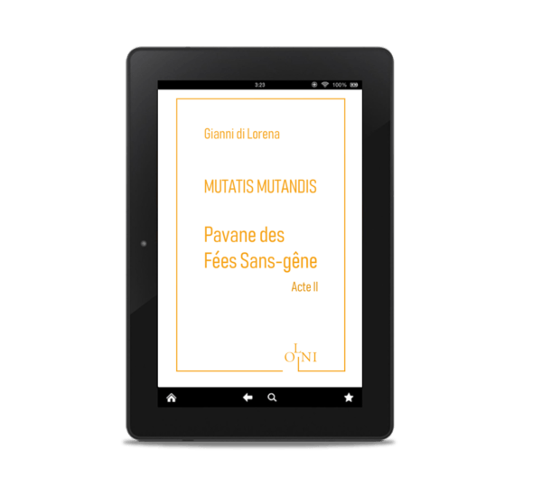 Cycle MUTATIS MUTANDIS - Pavane des Fées Sans-gêne : Acte II - Gianni di Lorena (Version numérique)