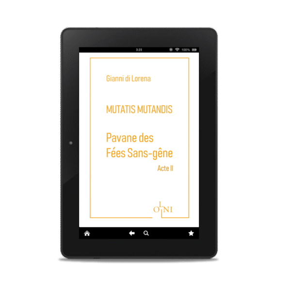 Cycle MUTATIS MUTANDIS - Pavane des Fées Sans-gêne : Acte II - Gianni di Lorena (Version numérique)