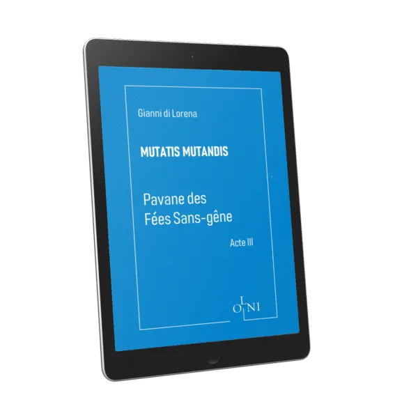 Cycle MUTATIS MUTANDIS - Pavane des Fées Sans-gêne : Acte III - Gianni di Lorena<br /> (Version PDF)