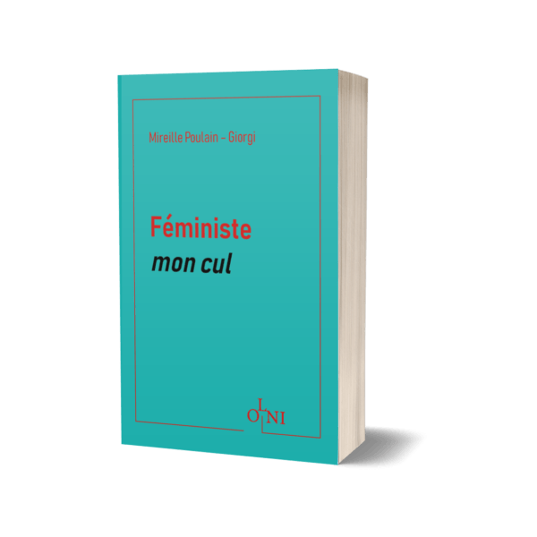 Féministe mon cul - Mireille Poulain-Giorgi <br />(Version POCHE)