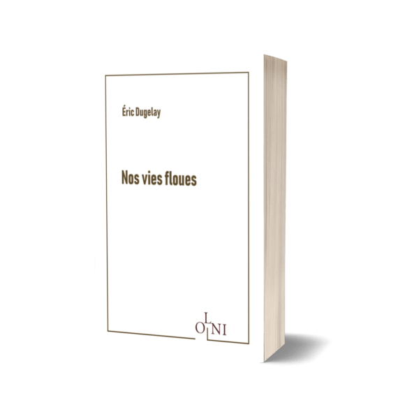 Nos vies floues - Éric Dugelay <br />(Version broché)
